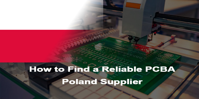 How to Find a Reliable PCBA Poland Supplier?