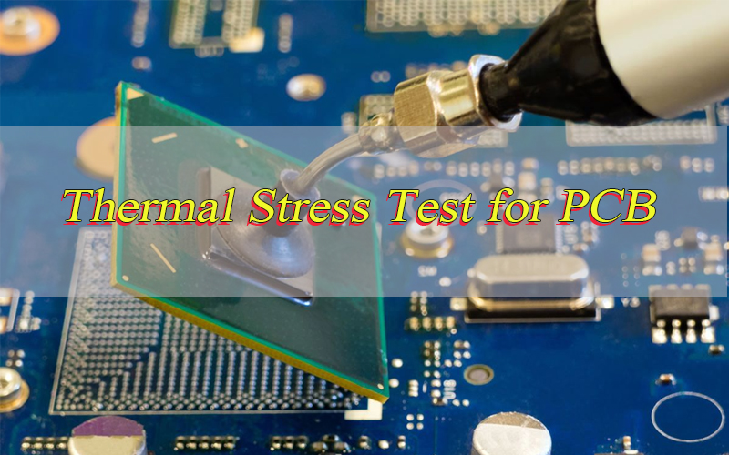 What is a Thermal Stress Test for PCB? How To Do it?